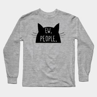 Ew. People. balck cat sarcasm people ew shy Long Sleeve T-Shirt